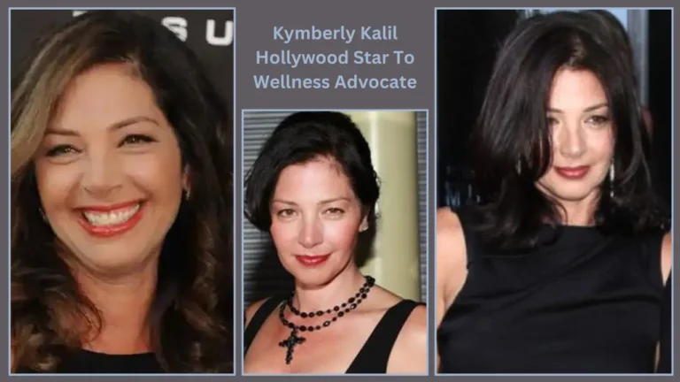 Kymberly Kalil: Hollywood Star To Wellness Advocate