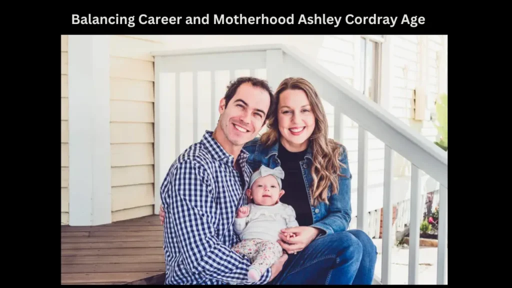 Balancing Career and Motherhood Ashley Cordray Age